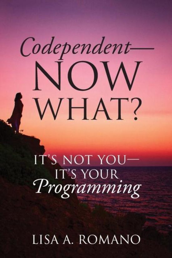 Codependent Now What Lisa A Romano